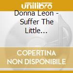 Donna Leon - Suffer The Little Children cd