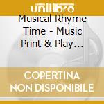 Musical Rhyme Time - Music Print & Play Cd+ cd musicale di Musical Rhyme Time