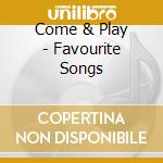 Come & Play - Favourite Songs cd