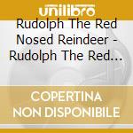 Rudolph The Red Nosed Reindeer - Rudolph The Red Nosed Reindeer cd