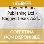 Ragged Bears Publishing Ltd - Ragged Bears Add One Take One Cd cd