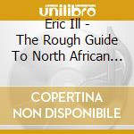 Eric Ill - The Rough Guide To North African Music cd