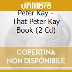 Peter Kay - That Peter Kay Book (2 Cd) cd musicale di Peter Kay