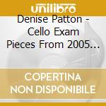 Denise Patton - Cello Exam Pieces From 2005 Grade 5 cd musicale di Denise Patton