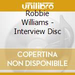 Robbie Williams - Interview Disc cd