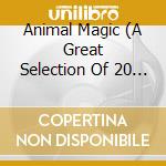 Animal Magic (A Great Selection Of 20 Fa cd