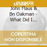 John Flaus & Bn Oakman - What Did I Know? cd