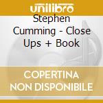 Stephen Cumming - Close Ups + Book cd musicale di Stephen Cumming