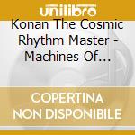 Konan The Cosmic Rhythm Master - Machines Of Nuclear Music - Visions Of The Outer Twilight cd musicale di Konan The Cosmic Rhythm Master