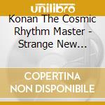 Konan The Cosmic Rhythm Master - Strange New Earthian Race cd