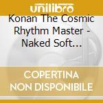 Konan The Cosmic Rhythm Master - Naked Soft Machine cd