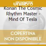 Konan The Cosmic Rhythm Master - Mind Of Tesla cd