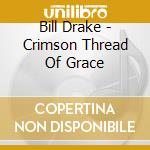 Bill Drake - Crimson Thread Of Grace cd