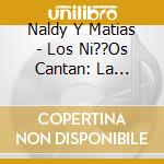 Naldy Y Matias - Los Ni??Os Cantan: La Historia De La Esperanza cd