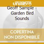 Geoff Sample - Garden Bird Sounds cd musicale di Geoff Sample