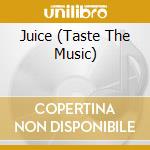 Juice (Taste The Music) cd musicale di Various