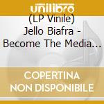 (LP Vinile) Jello Biafra - Become The Media (3 Lp) lp vinile di Jello Biafra