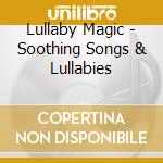 Lullaby Magic - Soothing Songs & Lullabies cd