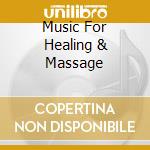 Music For Healing & Massage cd musicale