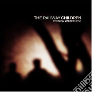 Railway Children - Reunion Wilderness cd musicale di Railway Children