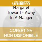 Margaret Howard - Away In A Manger cd