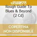 Rough Guide To Blues & Beyond (2 Cd) cd