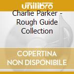 Charlie Parker - Rough Guide Collection cd musicale di Charlie Parker