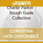 Charlie Parker - Rough Guide Collection cd