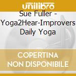 Sue Fuller - Yoga2Hear-Improvers Daily Yoga cd