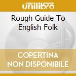 Rough Guide To English Folk cd musicale