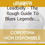 Leadbelly - The Rough Guide To Blues Legends: Leadbelly