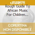 Rough Guide To African Music For Children (2Nd Edition) (2 Cd) cd
