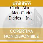 Clark, Alan - Alan Clark: Diaries - In Power 1983-1992 (3 Cd) cd
