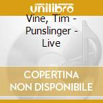 Vine, Tim - Punslinger - Live cd