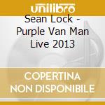 Sean Lock - Purple Van Man Live 2013 cd