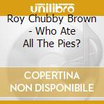 Roy Chubby Brown - Who Ate All The Pies? cd