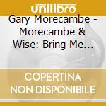 Gary Morecambe - Morecambe & Wise: Bring Me Sunshine cd musicale