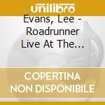 Evans, Lee - Roadrunner Live At The 02 (2 Cd) cd