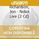Richardson, Jon - Nidiot Live (2 Cd) cd musicale di Richardson, Jon
