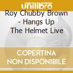 Roy Chubby Brown - Hangs Up The Helmet Live cd