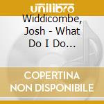 Widdicombe, Josh - What Do I Do Now ? - Live cd