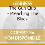The Gun Club - Preaching The Blues cd musicale