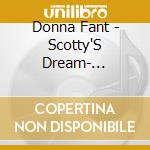 Donna Fant - Scotty'S Dream- Children'S Book And Song On Cd cd musicale di Donna Fant