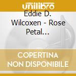 Eddie D. Wilcoxen - Rose Petal Poems-Tales Of Life & Love cd
