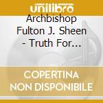 Archbishop Fulton J. Sheen - Truth For A Troubled Age cd