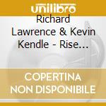 Richard Lawrence & Kevin Kendle - Rise (Peace Meditations With Music) cd musicale di Richard Lawrence & Kevin Kendle