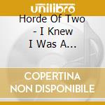 Horde Of Two - I Knew I Was A Rebel Then cd