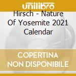 Hirsch - Nature Of Yosemite 2021 Calendar cd