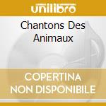 Chantons Des Animaux cd