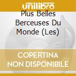 Plus Belles Berceuses Du Monde (Les) cd